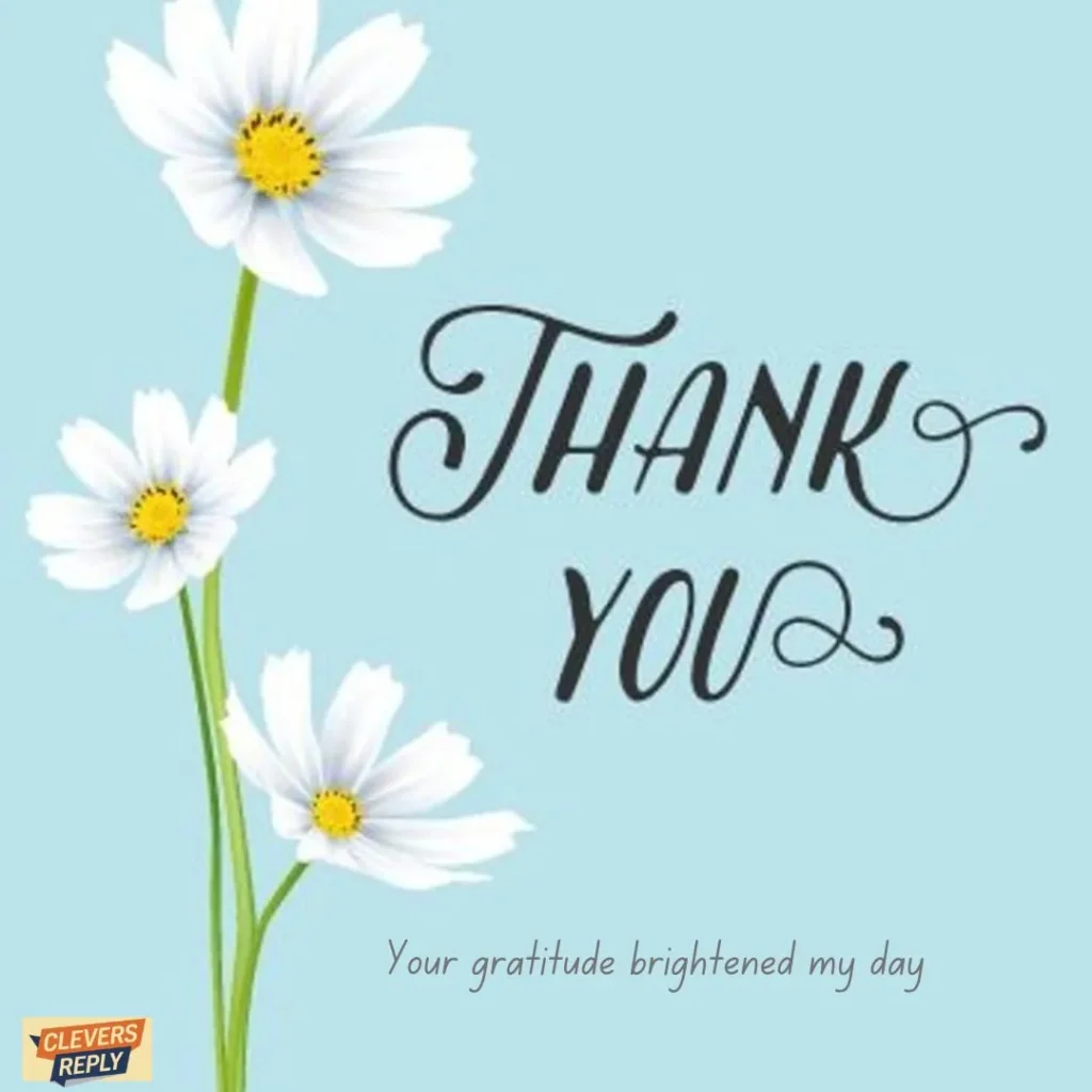 “Your gratitude brightened my day